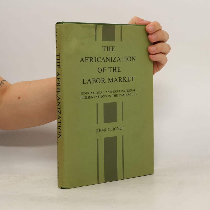 Remi Clignet The Africanization of the Labor Market