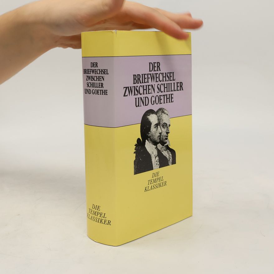 Friedrich Schiller Der Briefwechsel zwischen Schiller und Goethe