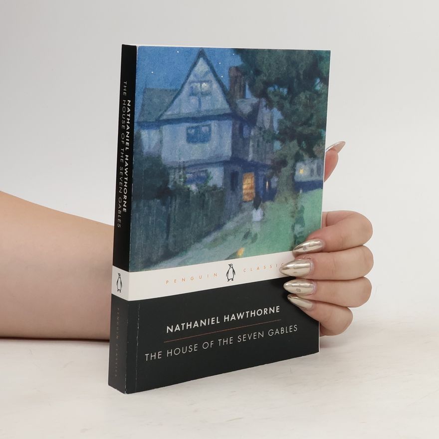 Nathaniel Hawthorne The House of the Seven Gables