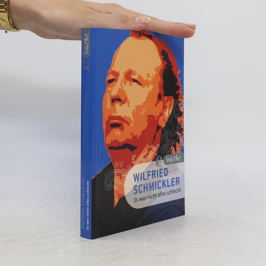 Wilfried Schmickler Es war nicht alles schlecht