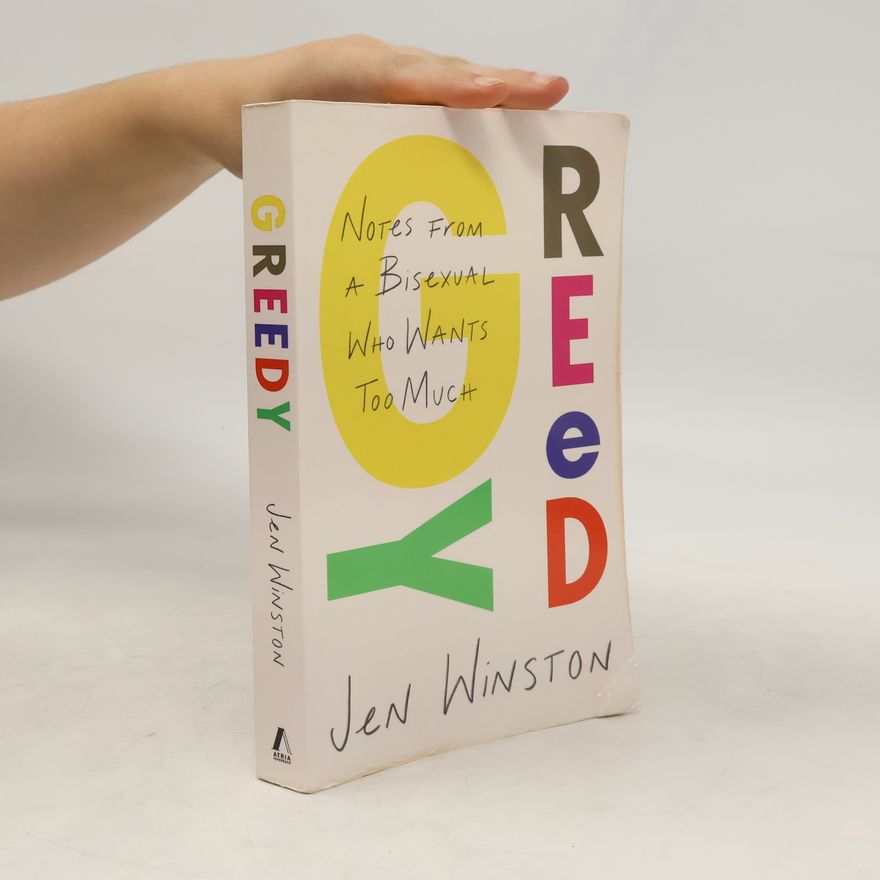 Jen Winston Greedy: Notes from a Bisexual Who Wants Too Much