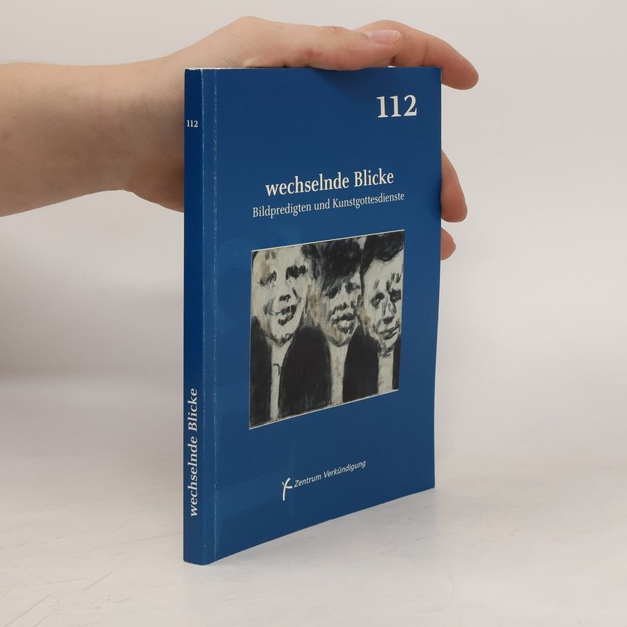 Autorenkollektiv Wechselnde Blicke 112. Bildpredigten und Kunstgottesdienste