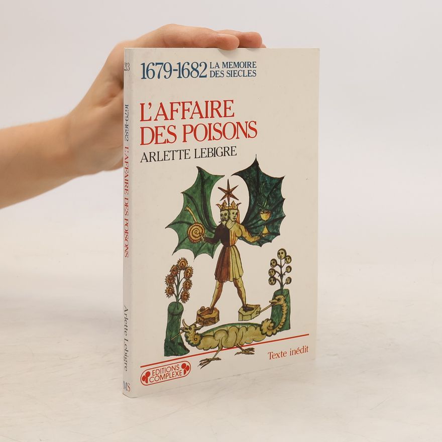 Arlette Lebigre La mémoire des siècles: L'affaire des poisons, 1679-1682