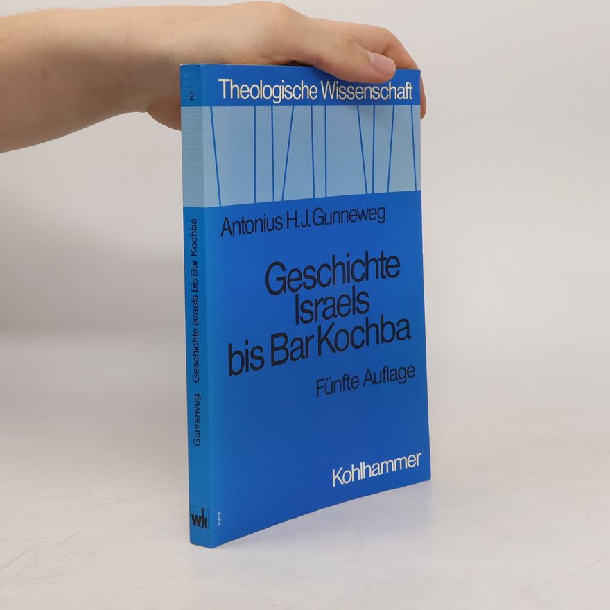 Antonius H. J. Gunneweg Theologische Wissenschaft 2. Geschichte Israels bis Bar Kochba