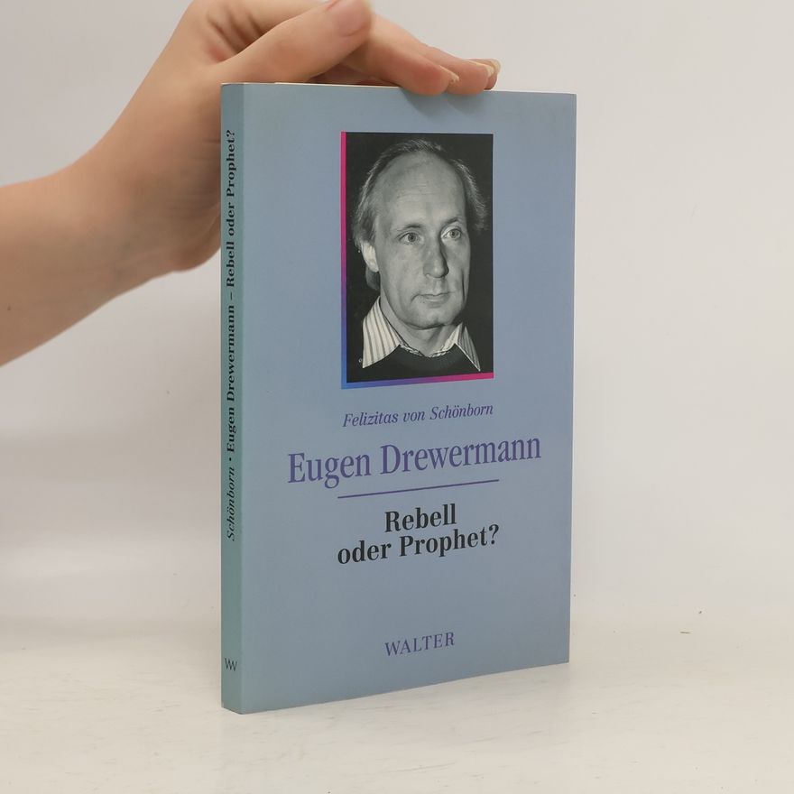 Felizitas von Schönborn Eugen Drewermann. Rebell oder Prophet?