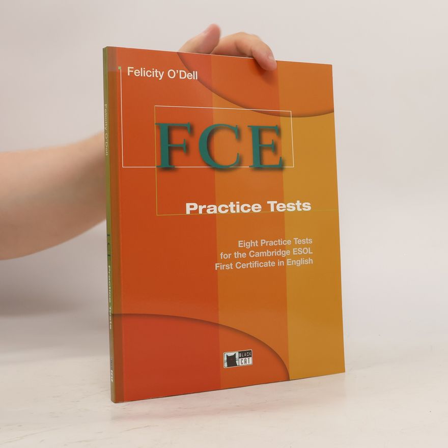 Felicity O'Dell FCE: Practice tests: Eight practice tests for the Cambridge ESOL first certificate in English