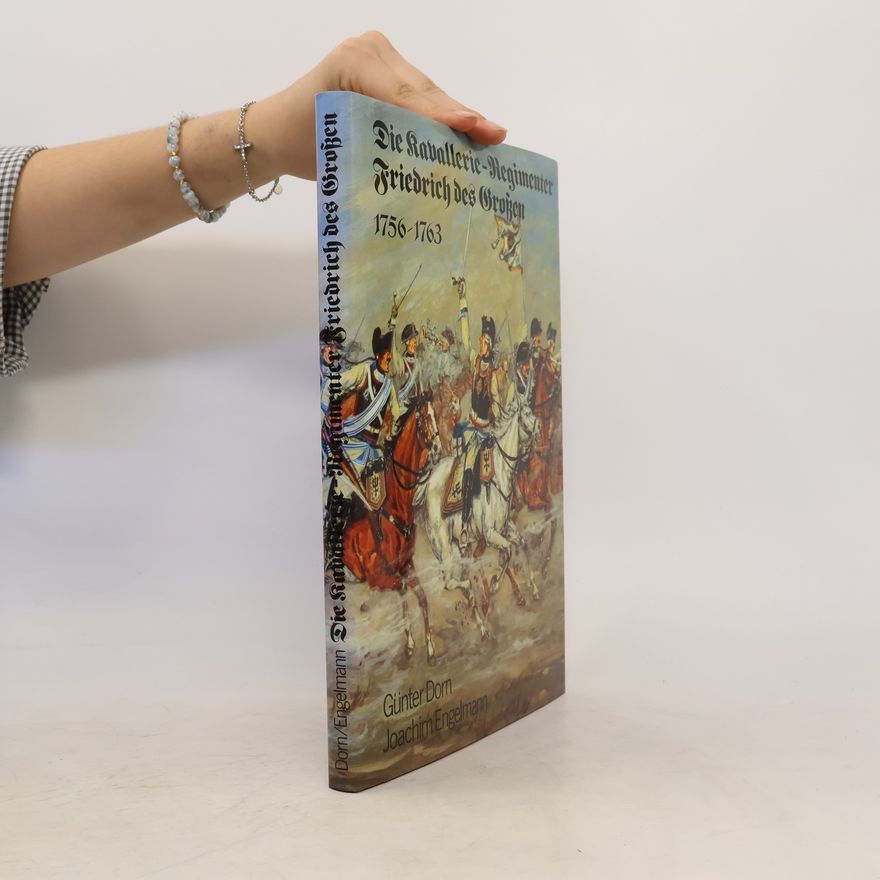 Günter Dorn Die Kavallerie-Regimenter Friedrich des Grossen