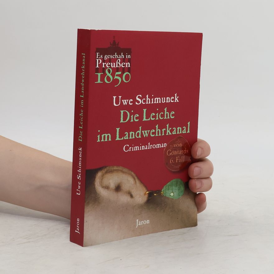 Uwe Schimunek Die Leiche im Landwehrkanal. Von Gontards sechster Fall. Criminalroman