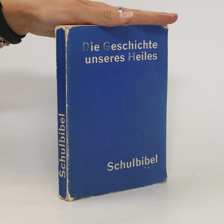 Kolektiv autorů Die Geschichte unseres Heiles : Schulbibel Schulbibel Schulbibel
