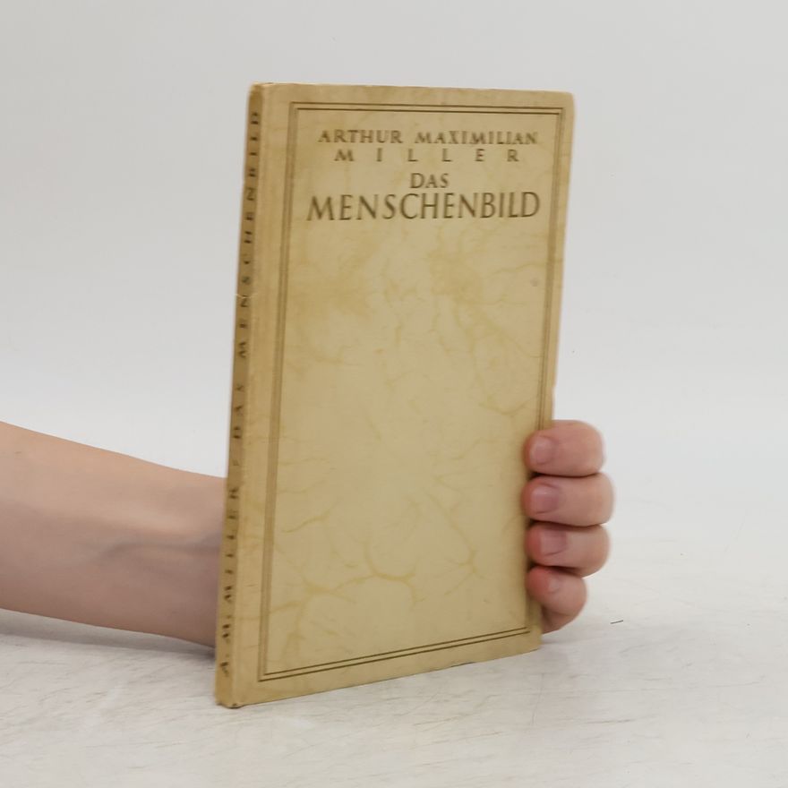 Arthur Maximilian Miller Das Menschenbild