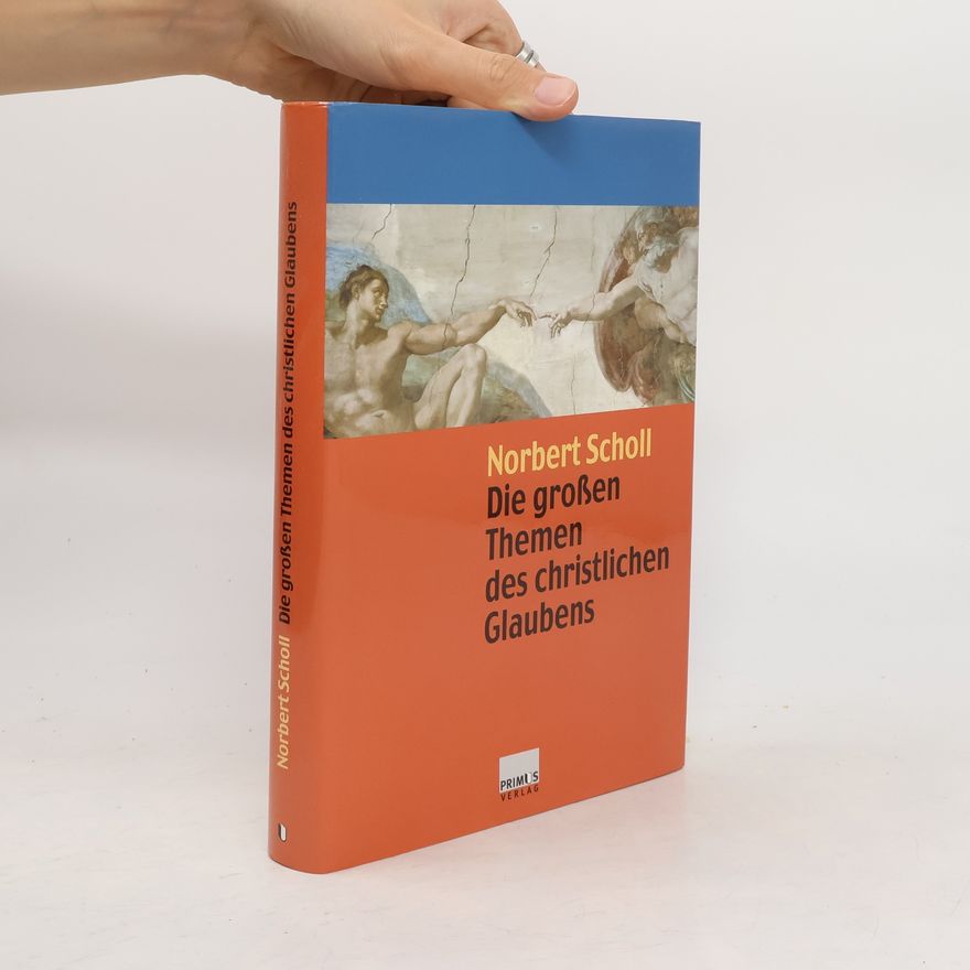Norbert Scholl Die großen Themen des christlichen Glaubens