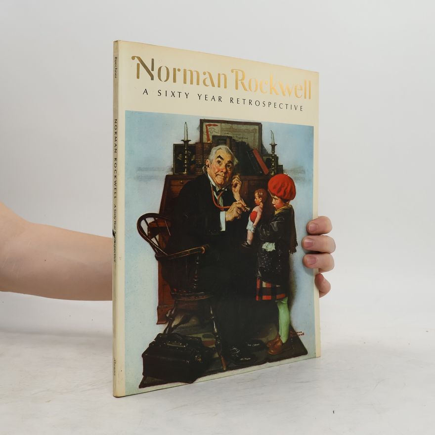 Thomas S. Buechner Norman Rockwell: A Sixty Year Retrospective