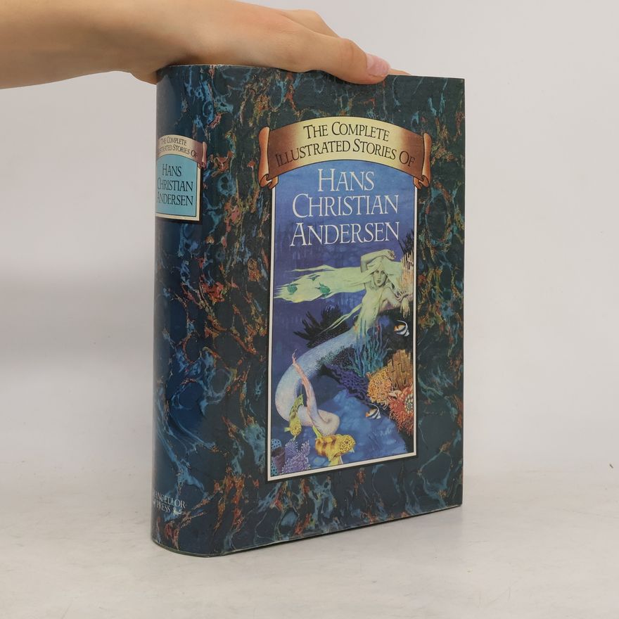Hans Christian Andersen The Complete Illustrated Stories of Hans Christian Andersen
