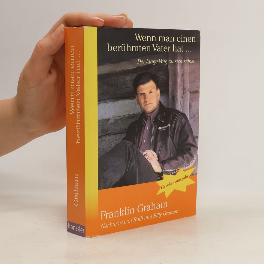 Franklin Graham Wenn man einen berühmten Vater hat...