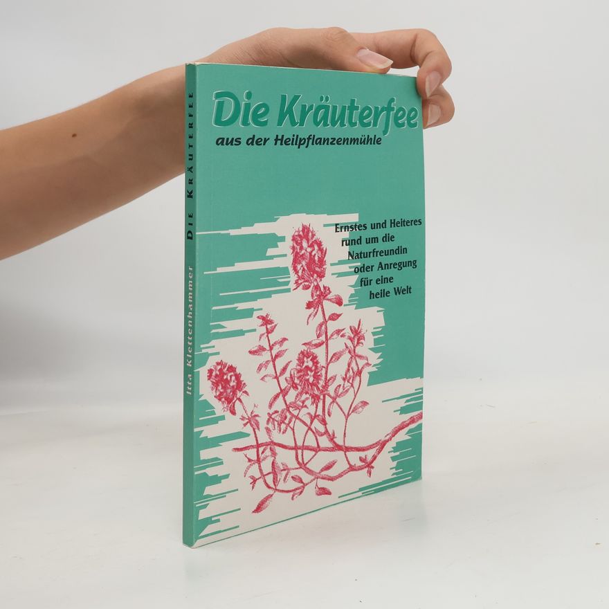 Itta Klettenhammer Die Kräuterfee aus der Heilpflanzenmühle