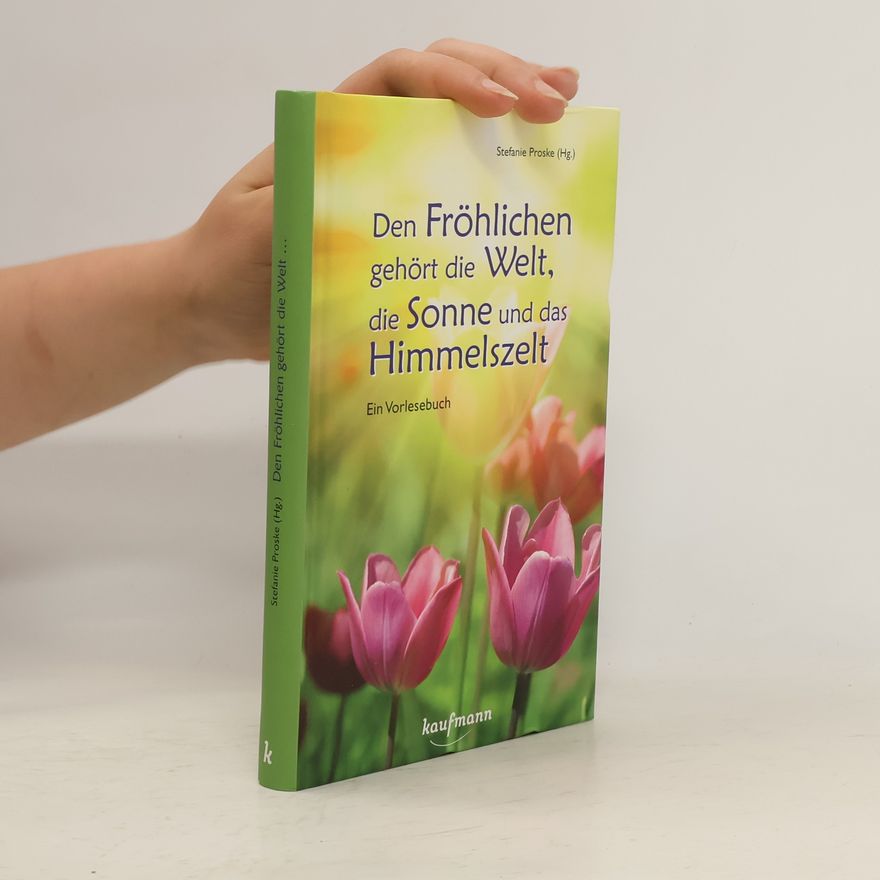 Stefanie Proske Den Fröhlichen gehört die Welt, die Sonne und das Himmelszelt
