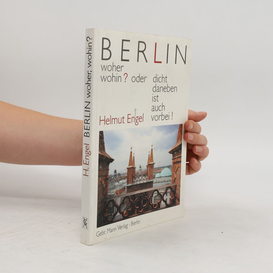 Helmut Engel Berlin - woher wohin? Oder: dicht daneben ist auch vorbei!