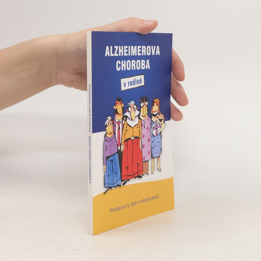 Iva Holmerová Alzheimerova choroba v rodině. Příručka pro ty, kteří o nemocné pečují