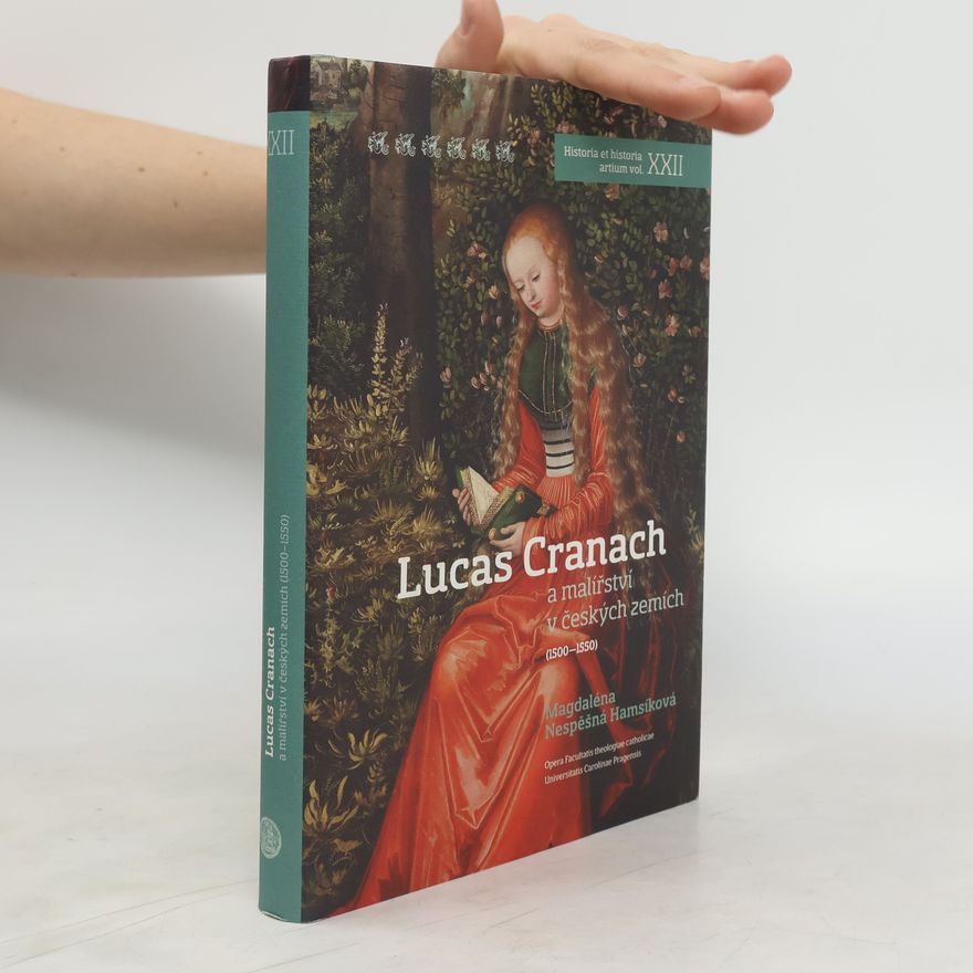 Magdaléna Nespěšná Hamsíková Lucas Cranach a malířství v českých zemích (1500–1550)