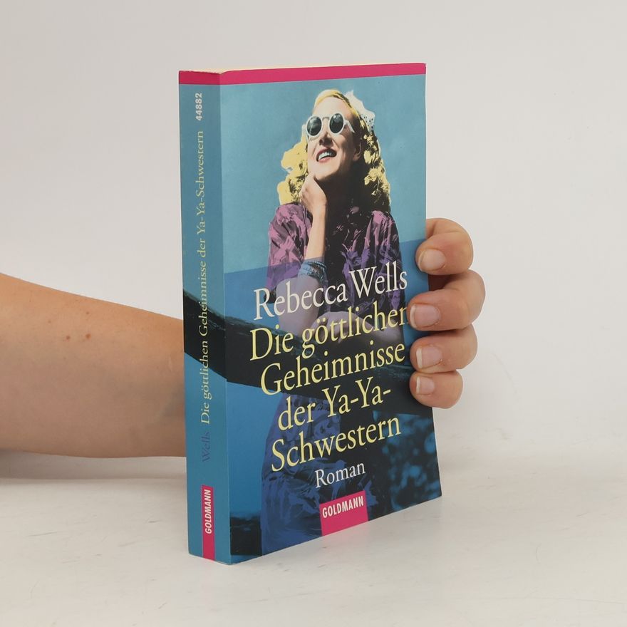 Rebecca Wells Die göttlichen Geheimnisse der Ya-Ya-Schwestern