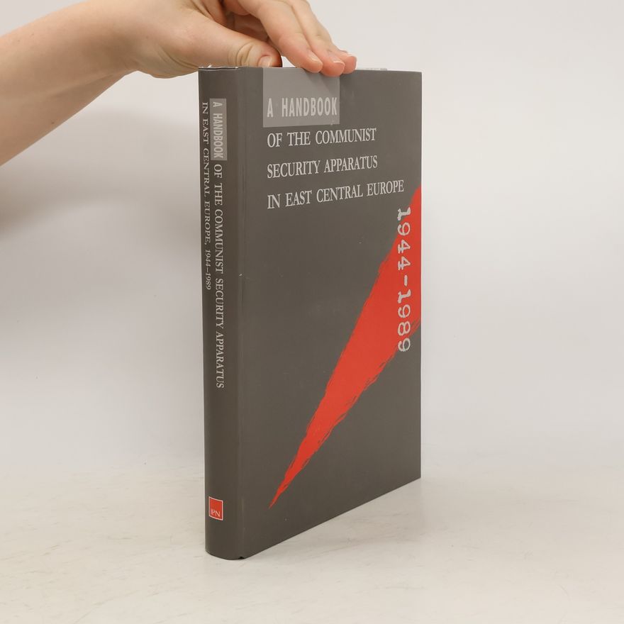 Lukasz Kamiński A Handbook of the Communist Security Apparatus in East Central Europe 1944-1989