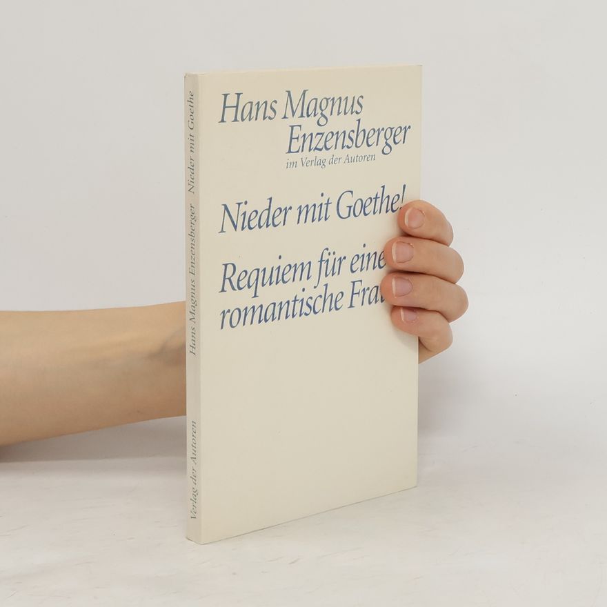 Hans Magnus Enzensberger Nieder mit Goethe!. Eine Liebeserklärung. Requiem für eine romantische Frau