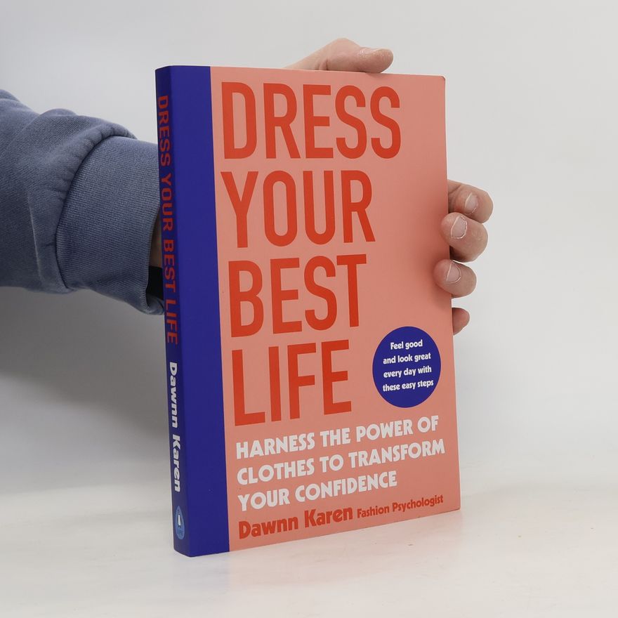 Dawnn Karen Dress your best life : harness the power of clothes to transform your confidence