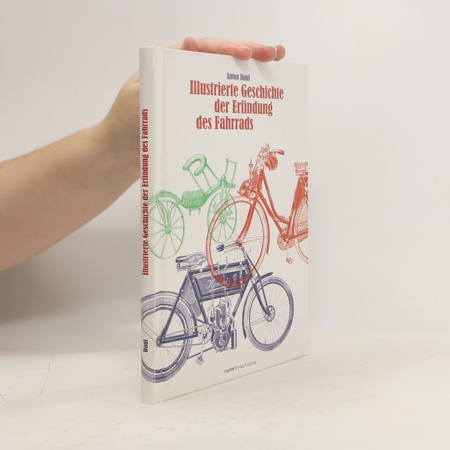 Anton Daul Illustrierte Geschichte der Erfindung des Fahrrads und der Entwicklung des Motorfahrradwesens