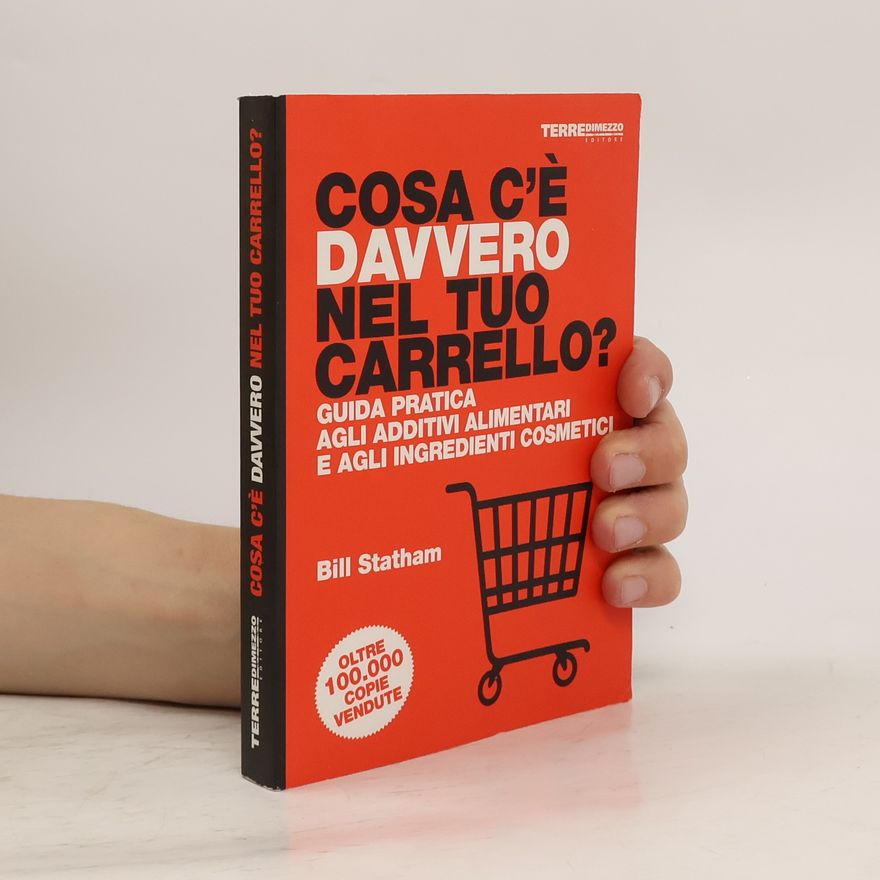 Bill Statham Cosa c'è davvero nel tuo carrello? Guida pratica agli additivi alimentari e agli ingredienti cosmetici