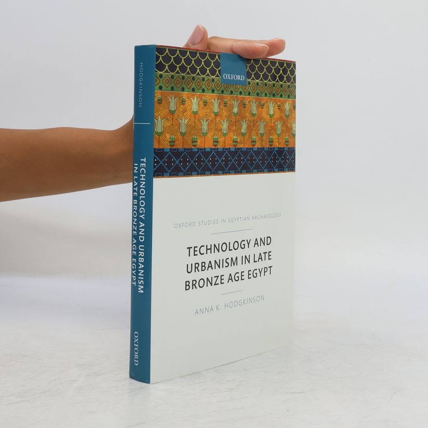 Anna K. Hodgkinson Technology and Urbanism in Late Bronze Age Egypt