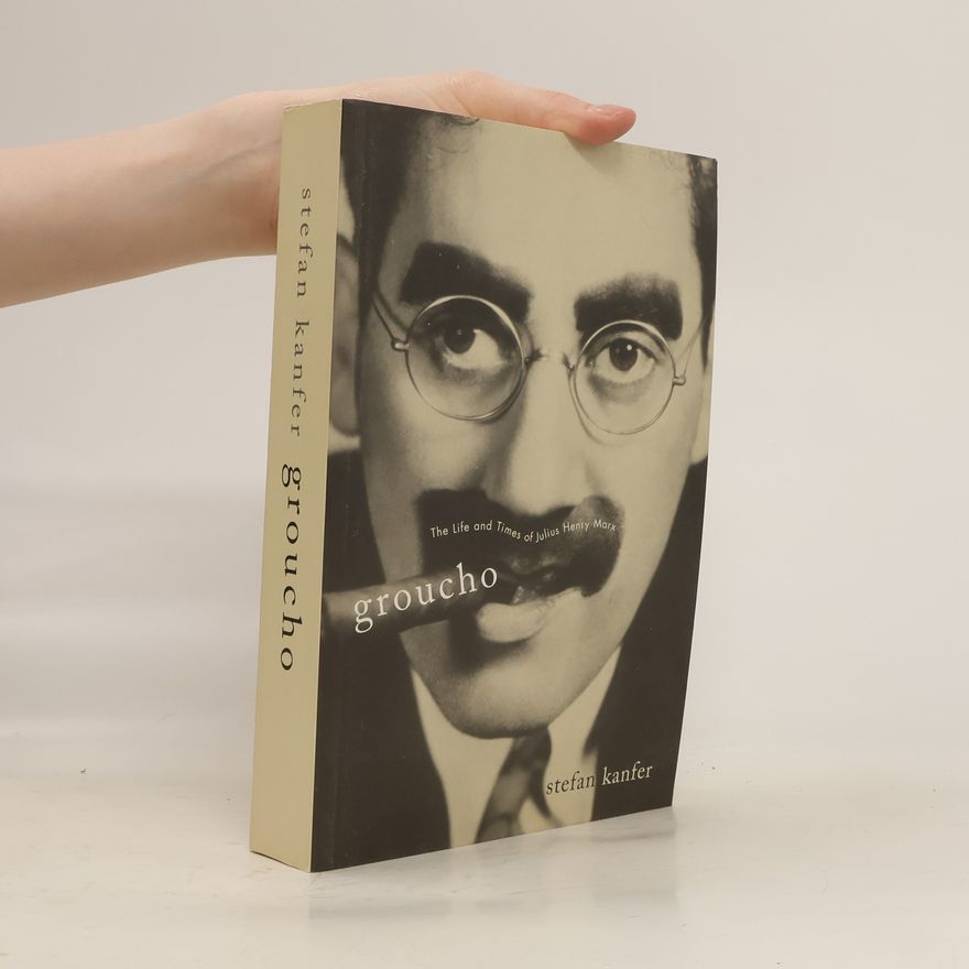Stefan Kanfer Groucho