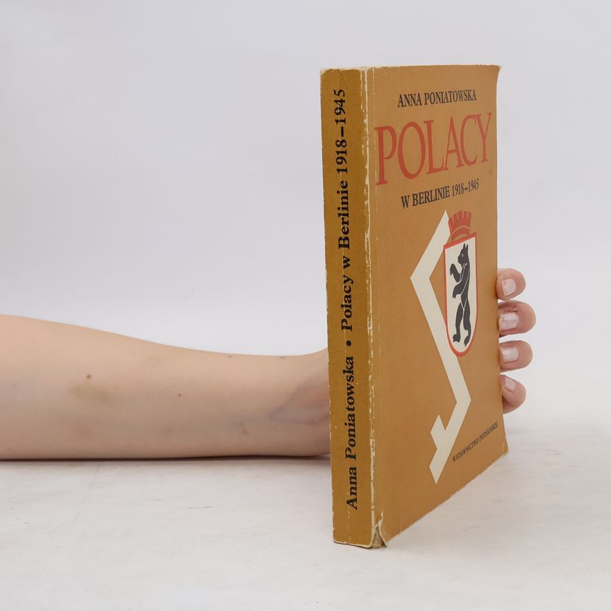 Anna Poniatowska Polacy w Berlinie, 1918-1945