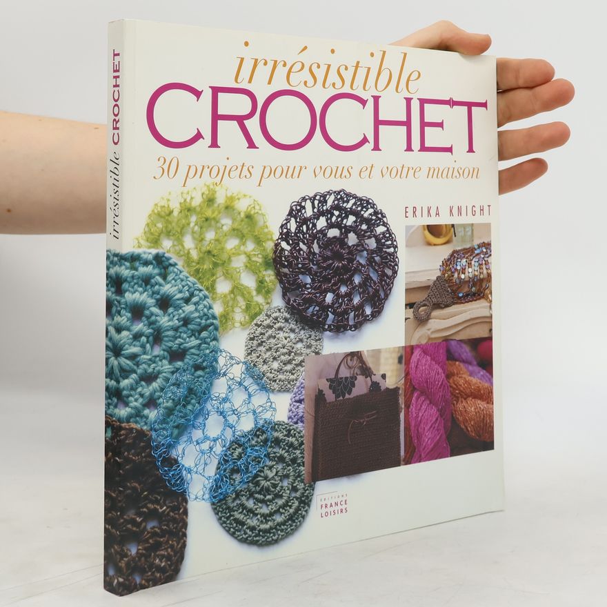 Erika Knight Irrésistible crochet : 30 projets pour vous et votre maison