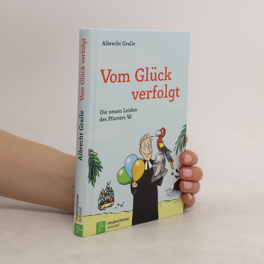 Albrecht Gralle Vom Glück verfolgt