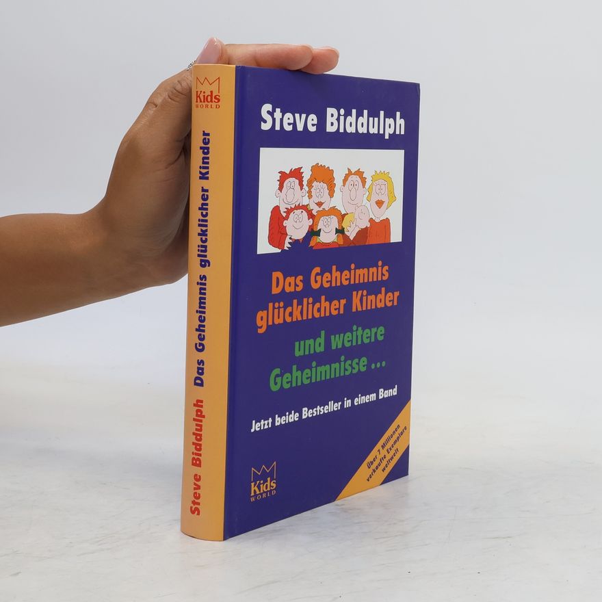 Steve Biddulph Das Geheimnis glücklicher Kinder und weitere Geheimnisse...
