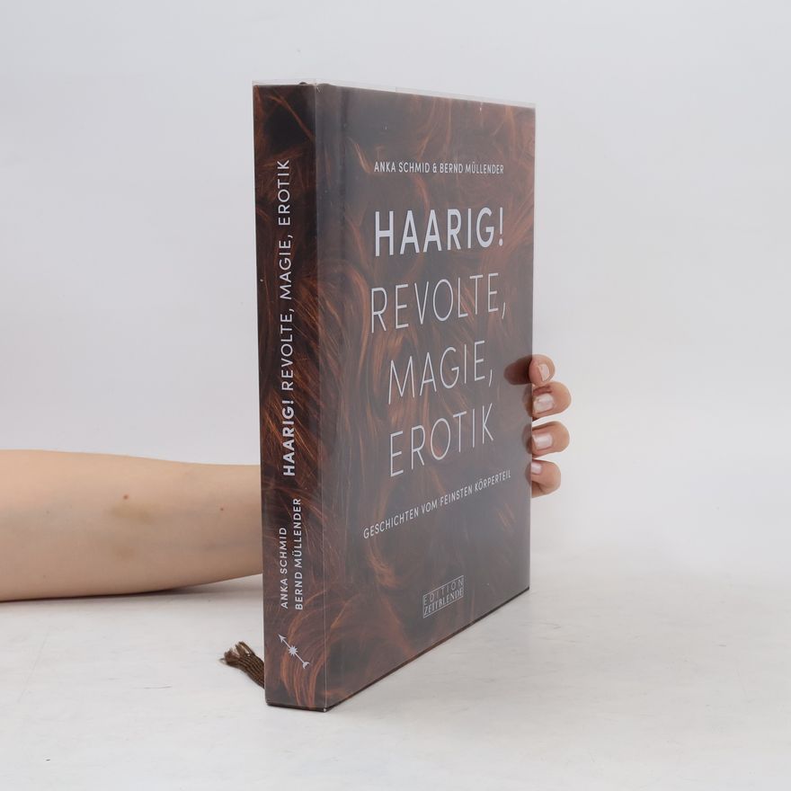 Anka Schmid Haarig! Revolte, Magie, Erotik