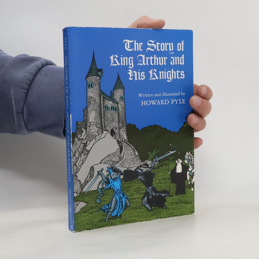 Howard Pyle The Story of King Arthur and His Knights