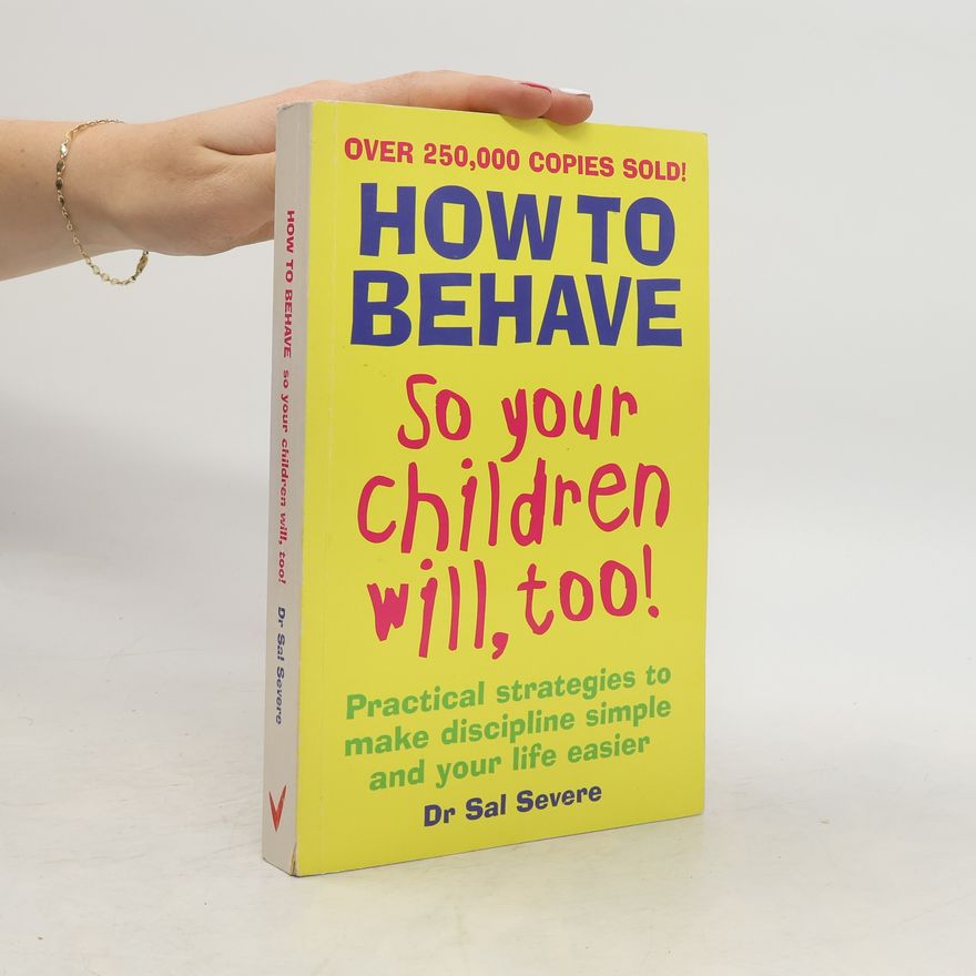 Sal Severe How To Behave So Your Children Will, Too!