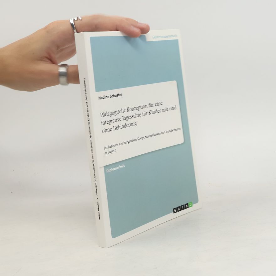 Nadine Schuster Pädagogische Konzeption für eine integrative Tagesstätte für Kinder mit und ohne Behinderung
