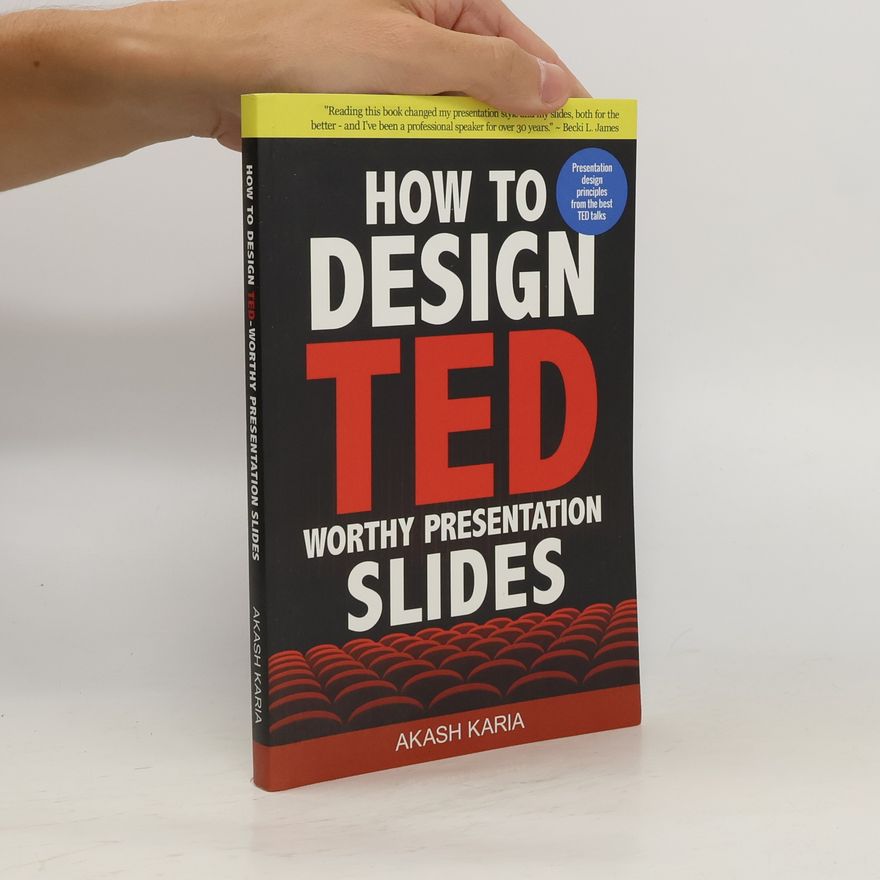 Akash Karia How to Design TED-worthy Presentation Slides