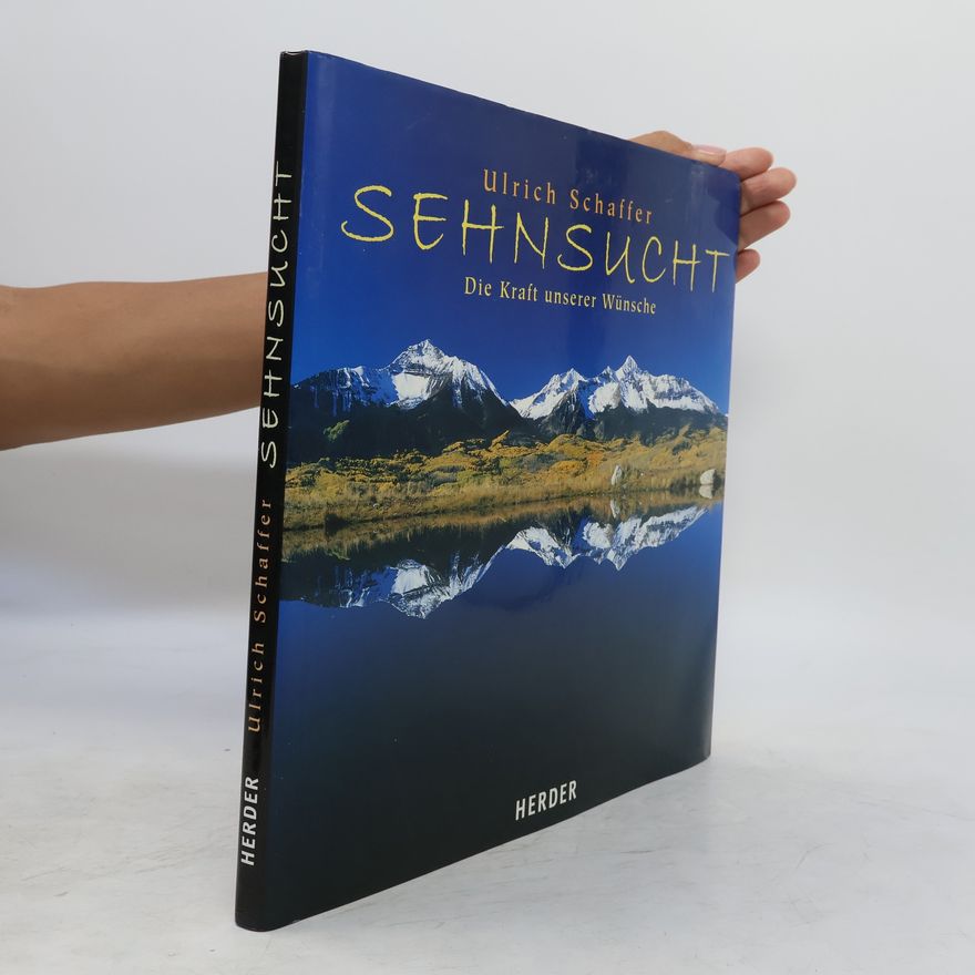 Ulrich Schaffer Sehnsucht. Die Kraft unserer Wünsche