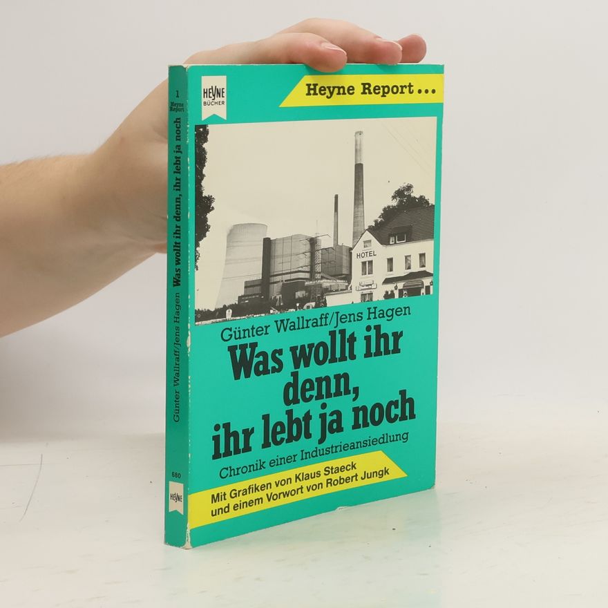 Günter Wallraff Was wollt ihr denn, ihr lebt ja noch. Chronik e. Industrieansiedlung. Ein Lehrstück m. Originalaussagen, Dokumenten u. Songs