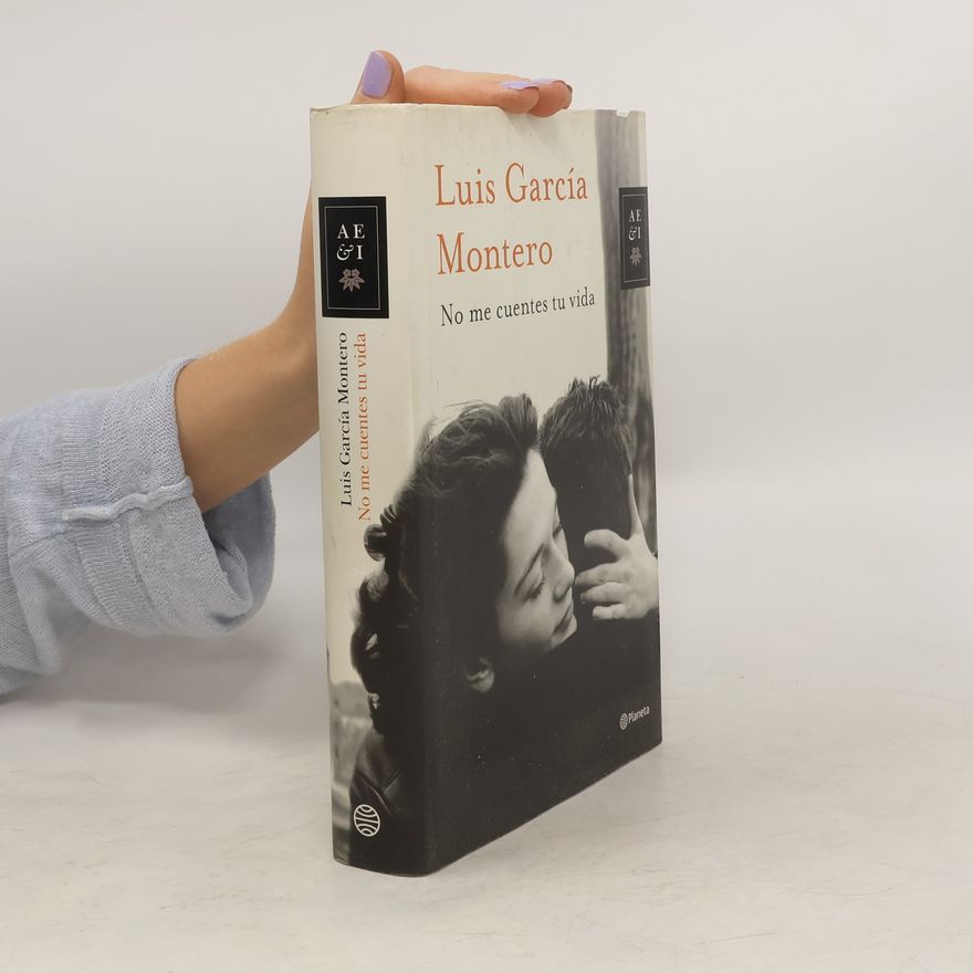 Luis Garcia Montero No me cuentes tu vida