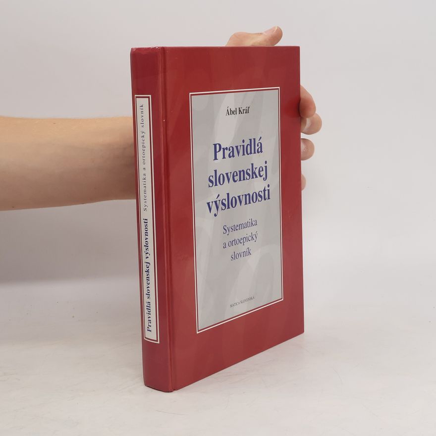 Ábel Kráľ Pravidlá slovenskej výslovnosti : systematika a ortoepický slovník
