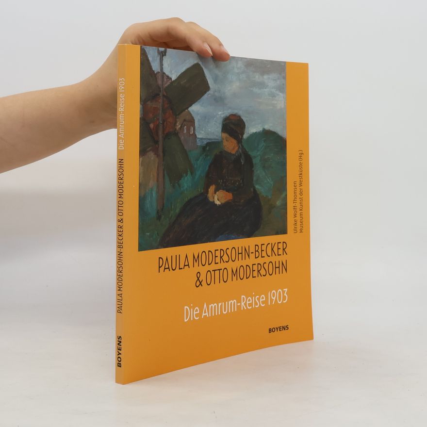 Ulrike Wolff-Thomsen Paula Modersohn-Becker & Otto Modersohn. Die Amrum-Reise 1903