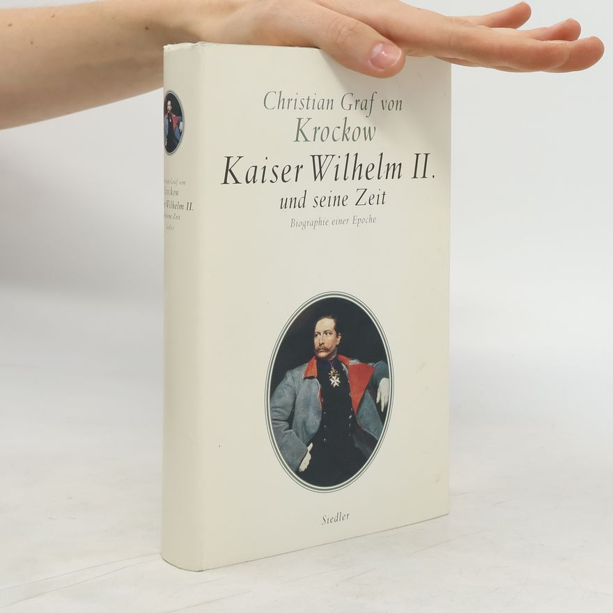 Christian Graf von Krockow Kaiser Wilhelm II. und seine Zeit