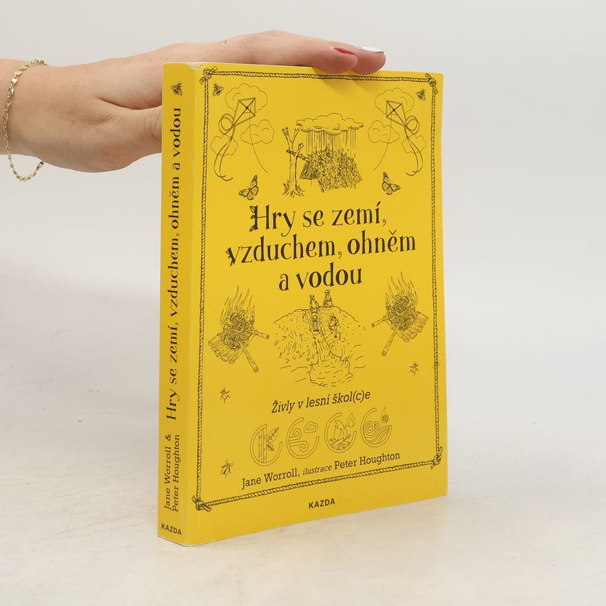 Jane Worroll Hry se zemí, vzduchem, ohněm a vodou - Živly v lesní škol(c)e