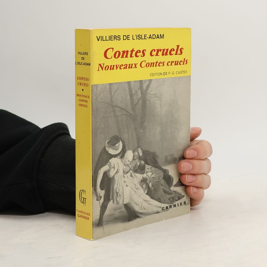 Auguste de Villiers de L. Isle Adam Contes cruels & Nouveaux Contes cruels