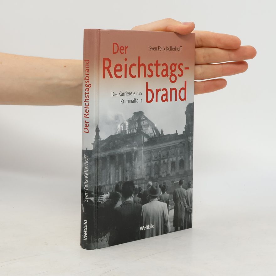 Sven Felix Kellerhoff Der Reichstagsbrand