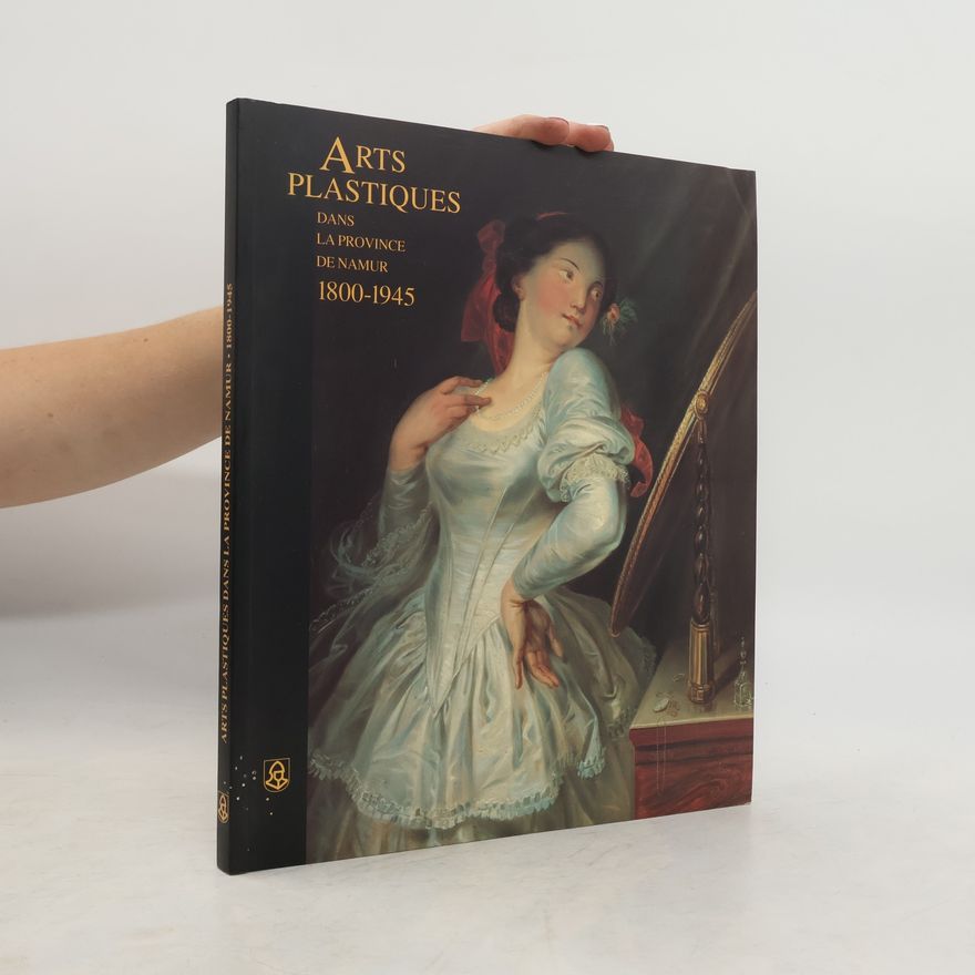 Kolektiv autorů Arts plastiques dans la Province de Namur, 1800-1945